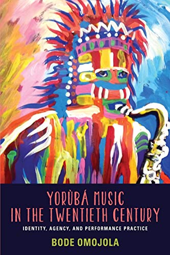 Yorùbá Music in the Twentieth Century: Identity, Agency, and Performance Practice (Eastman/Rochester Studies Ethnomusicology, 2) - Click to Buy