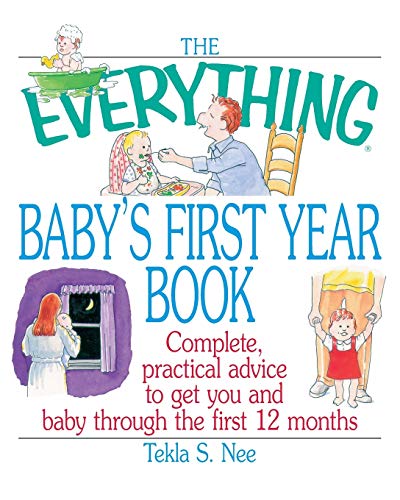 The Everything Baby's First Year Book: Complete Practical Advice to Get You and Baby Through the First 12 Months - Click to Buy