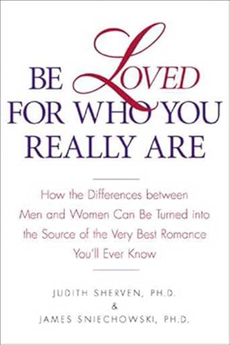 Be Loved for Who You Really Are: How the Differences Between Men and Women Can Be Turned into the Source of the Very Best Romance You'll Ever Know - Click to Buy