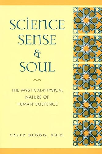 Science, Sense and Soul: The Mystical-Physical Nature of Human Existence - Click to Buy