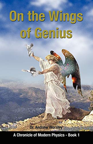 On the Wings of Genius: A Chronicle of Modern Physics- Book 1 - Click to Buy