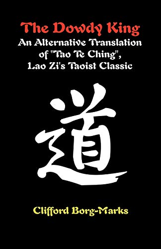 The Dowdy King: An Alternative Translation Of Tao Te Ching, Lao Zi's Taoist Classic - Click to Buy