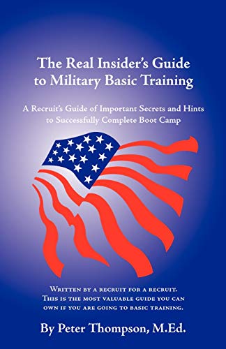 The Real Insider's Guide to Military Basic Training: A Recruit's Guide of Advice and Hints to Make It Through Boot Camp (2nd Edition) - Click to Buy
