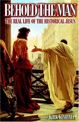 Behold the Man: The Real Life of the Historical Jesus - Click to Buy