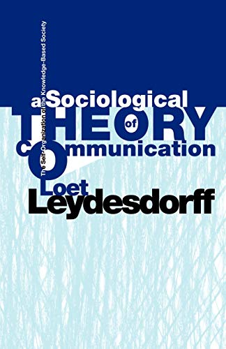 A Sociological Theory of Communication: The Self-Organization of the Knowledge-Based Society - Click to Buy