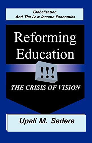 Globalization and the Low Income Economies: Reforming Education, the Crisis of Vision - Click to Buy