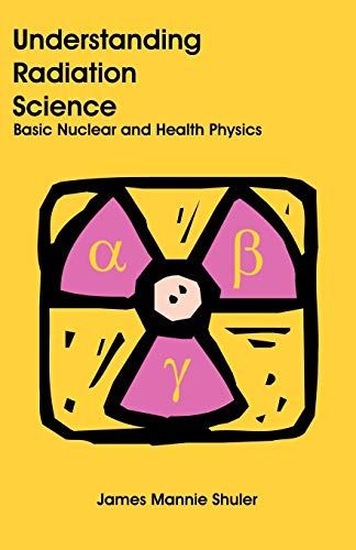 Understanding Radiation Science: Basic Nuclear and Health Physics - Click to Buy