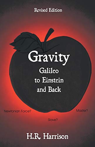 Gravity - Galileo to Einstein and Back: Newtonian Force, Slave or Master? - Click to Buy