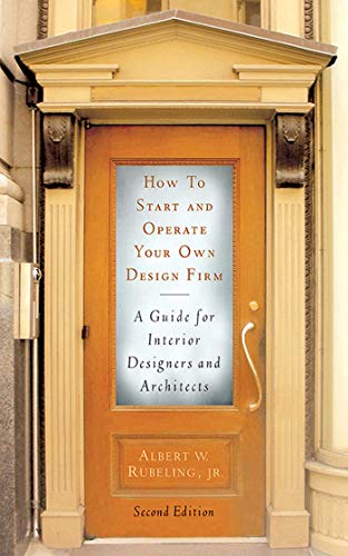How to Start and Operate Your Own Design Firm: A Guide for Interior Designers and Architects, Second Edition - Click to Buy