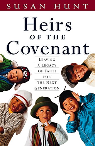 Heirs of the Covenant: Leaving a Legacy of Faith for the Next Generation - Click to Buy