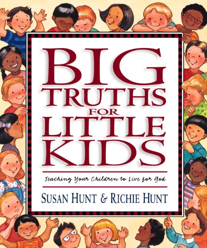 Big Truths for Little Kids: Teaching Your Children to Live for God - Click to Buy