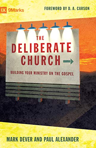 The Deliberate Church: Building Your Ministry on the Gospel - Click to Buy