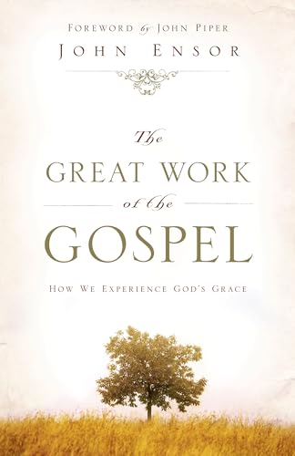 The Great Work Of The Gospel: How We Experience Gods Grace