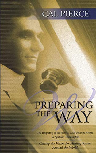 Preparing the Way: The Reopening of the John G Lake Healing Rooms in Spokane Washington - Click to Buy