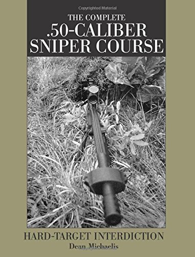 The Complete .50-Caliber Sniper Course: Hard-Target Interdiction - Click to Buy