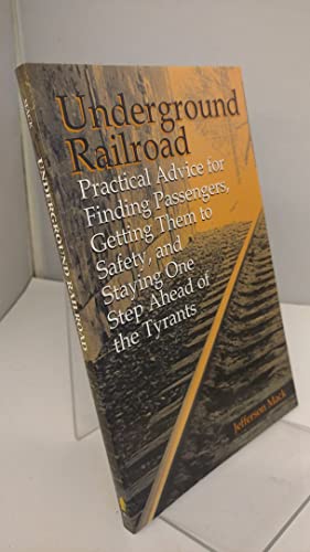Underground Railroad: Practical Advice for Finding Passengers, Getting Them to Safety, and Staying One Step Ahead of the Tyrants - Click to Buy