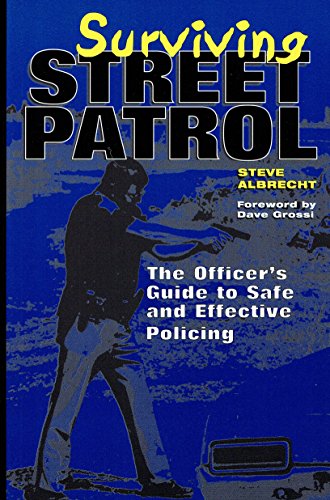 Surviving Street Patrol: The Officer's Guide to Safe and Effective Policing
