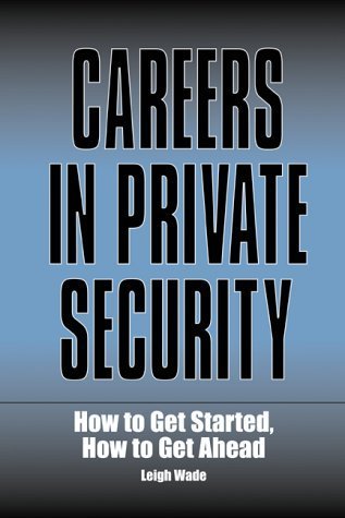 Careers in Private Security: How to Get Started, How to Get Ahead - Click to Buy