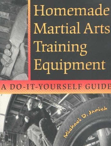 Homemade Martial Arts Training Equipment: A Do-It-Yourself Guide - Click to Buy