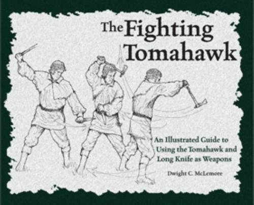The Fighting Tomahawk: An Illustrated Guide to Using the Tomahawk and Long Knife As Weapons - Click to Buy