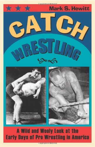 Catch Wrestling: A Wild and Wooly Look at the Early Days of Pro Wrestling in America - Click to Buy