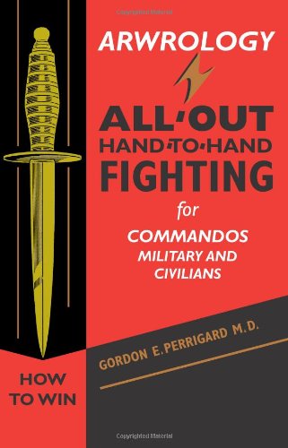 Arwrology: All-Out Hand-to-Hand Fighting for Commandos, Military, and Civilians - Click to Buy