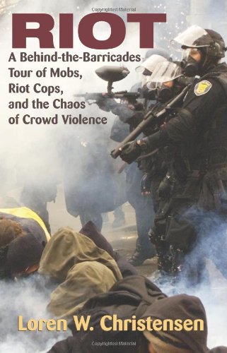 Riot: A Behind-the-barricades Tour of Mobs, Riot Cops, and the Chaos of Crowd Violence - Click to Buy