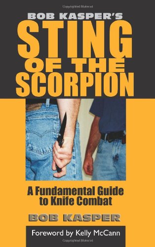 Bob Kasper's Sting of the Scorpion: A Fundamental Guide to Knife Combat - Click to Buy
