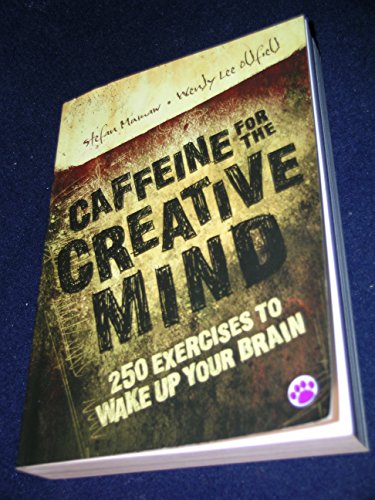 Caffeine for the Creative Mind: 250 Exercises To Wake Up Your Brain - Click to Buy