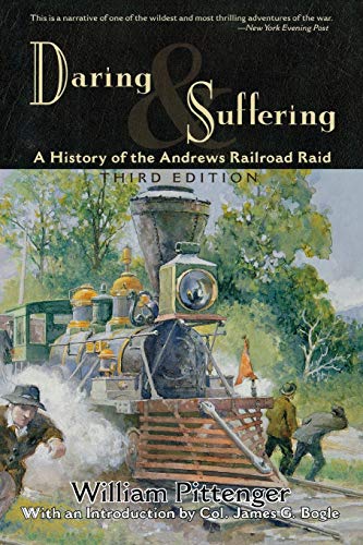 Daring and Suffering: A History of the Andrews Railroad Raid - Click to Buy