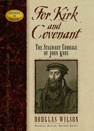 For Kirk and Covenant: The Stalwart Courage of John Knox (Leaders in Action) - Click to Buy