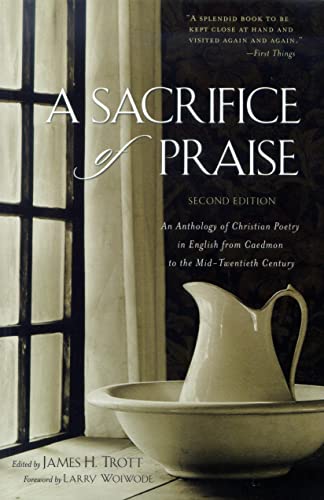 A Sacrifice of Praise: An Anthology of Christian Poetry in English from Caedmon to the Mid-Twentieth Century - Click to Buy