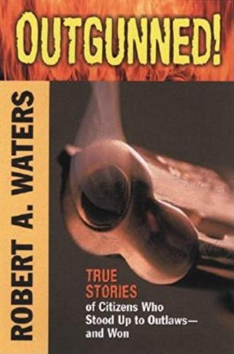 Outgunned!: True Stories of Citizens Who Stood Up to Outlaws-And Won - Click to Buy