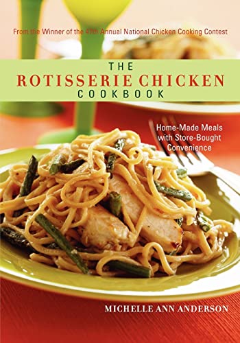 The Rotisserie Chicken Cookbook: Home-Made Meals with Store-Bought Convenience - Click to Buy