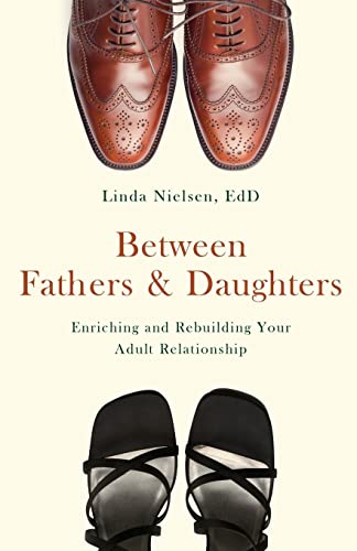 Between Fathers and Daughters: Enriching and Rebuilding Your Adult Relationship - Click to Buy