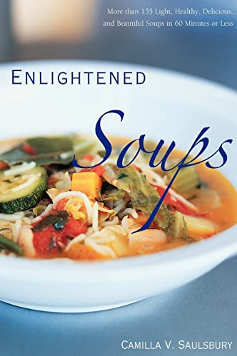 Enlightened Soups: More Than 135 Light, Healthy, Delicious and Beautiful Soups in 60 Minutes or Less - Click to Buy