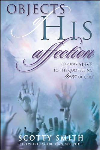 Objects of His Affection: Coming Alive to the Compelling Love of God