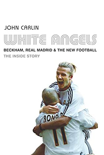 White Angels: Beckham, Real Madrid &The New Football - Click to Buy