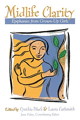 Midlife Clarity: Epiphanies From Grown-Up Girls - Click to Buy