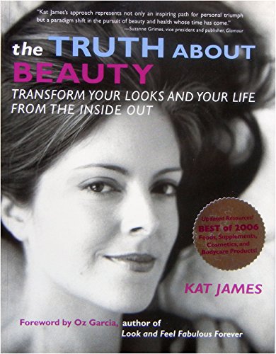 The Truth About Beauty: Transform Your Looks And Your Life From The Inside Out: Unlocking the Secrets to Profound Radiance - Click to Buy