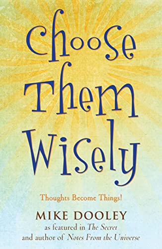 Choose Them Wisely: Thoughts Become Things! - Click to Buy