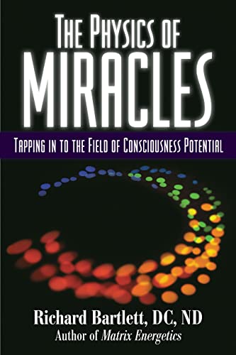 The Physics of Miracles: Tapping in to the Field of Consciousness Potential - Click to Buy