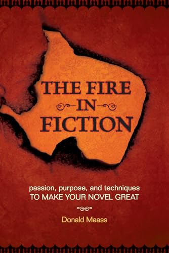 The Fire in Fiction: Passion, Purpose and Techniques to Make Your Novel Great - Click to Buy