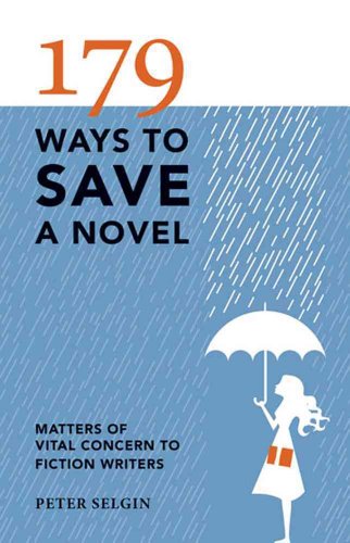179 Ways to Save a Novel: Matters of Vital Concern to Fiction Writers - Click to Buy