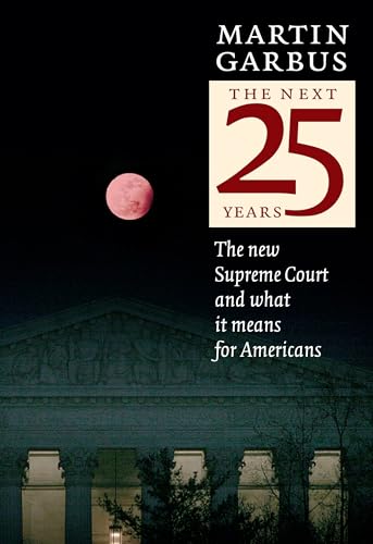 The Next 25 Years: The New Supreme Court and What it Means for Americans - Click to Buy