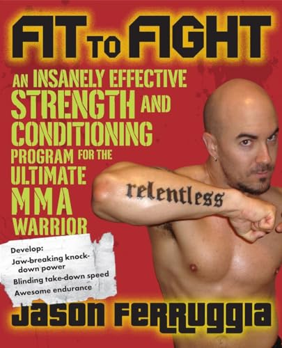 Fit to Fight: An Insanely Effective Strength and Conditioning Program for the Ultimate MMA Warrior - Click to Buy