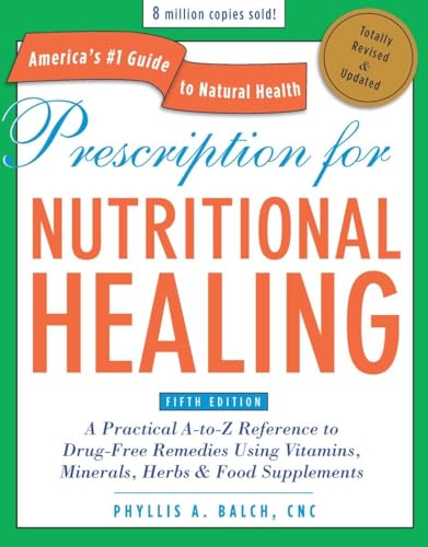 Prescription for Nutritional Healing, Fifth Edition: A Practical A-to-Z Reference to Drug-Free Remedies Using Vitamins, Minerals, Herbs & Food Supplements - Click to Buy