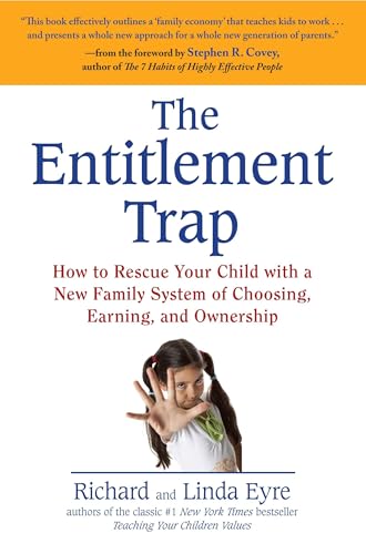 The Entitlement Trap: How to Rescue Your Child with a New Family System of Choosing, Earning, and Ownership - Click to Buy