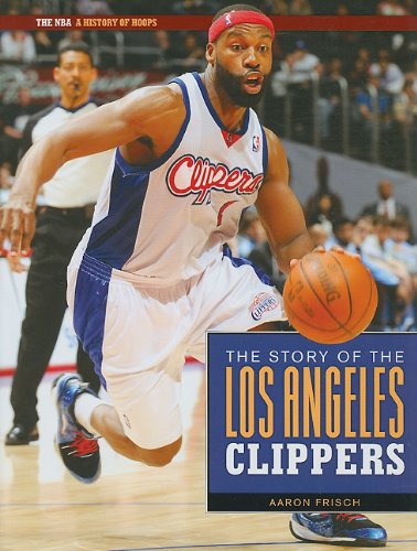 The Story of the Los Angeles Clippers (The NBA: A History of Hoops) - Click to Buy