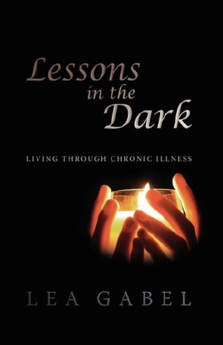 Lessons In The Dark: Living Through Chronic Illness - Click to Buy